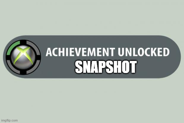 achievement unlocked | SNAPSHOT | image tagged in achievement unlocked | made w/ Imgflip meme maker