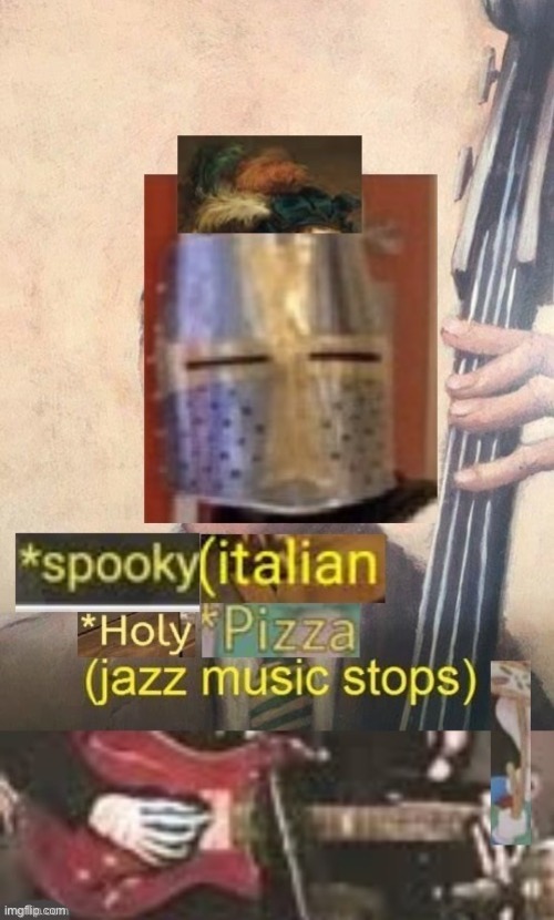 Spooky italian holy pizza jazz music stops | image tagged in spooky italian holy pizza jazz music stops | made w/ Imgflip meme maker