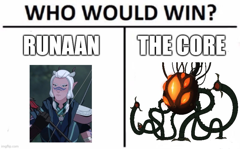 Runaan vs the core | RUNAAN; THE CORE | image tagged in memes,who would win,dragon prince,amphibia | made w/ Imgflip meme maker