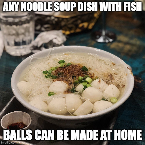 Fish Ball Vermicelli | ANY NOODLE SOUP DISH WITH FISH; BALLS CAN BE MADE AT HOME | image tagged in food,noodles,memes | made w/ Imgflip meme maker
