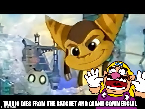 wario dies from the commercial | WARIO DIES FROM THE RATCHET AND CLANK COMMERCIAL | image tagged in wario dies | made w/ Imgflip meme maker