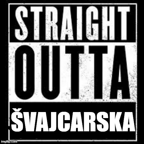 nwa | ŠVAJCARSKA | image tagged in nwa | made w/ Imgflip meme maker