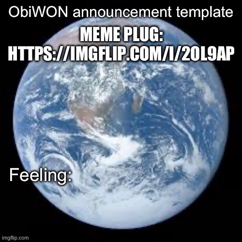 https://imgflip.com/i/2ol9ap | MEME PLUG: HTTPS://IMGFLIP.COM/I/2OL9AP | image tagged in obiwon announcement template | made w/ Imgflip meme maker
