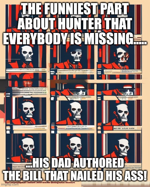 Its called unintended consequences. Consequences either way. | THE FUNNIEST PART ABOUT HUNTER THAT EVERYBODY IS MISSING..... ...HIS DAD AUTHORED THE BILL THAT NAILED HIS ASS! | image tagged in crazy evolution diagram | made w/ Imgflip meme maker