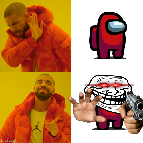 The Amongus Troll Strikes Back | image tagged in memes,drake hotline bling | made w/ Imgflip meme maker