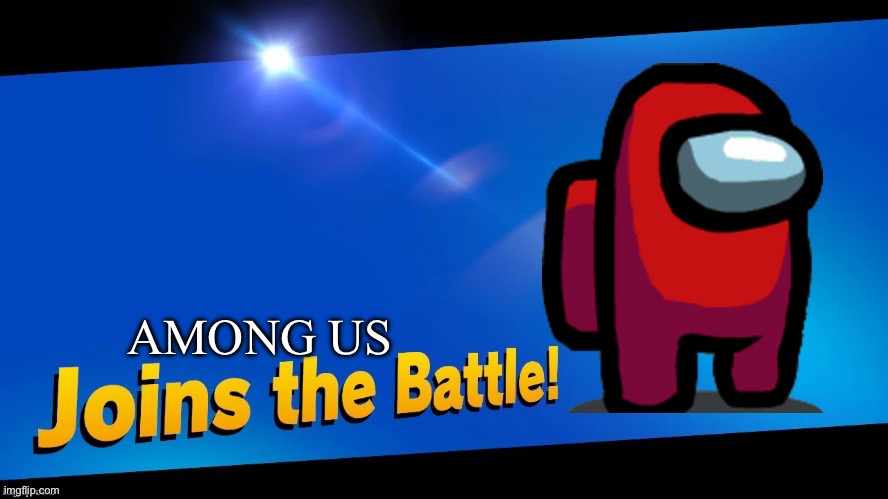 Among us joins the battle | AMONG US | image tagged in joins the battle | made w/ Imgflip meme maker