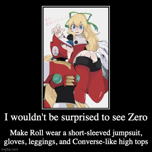 Roll on Zero's Shoulder | I wouldn't be surprised to see Zero | Make Roll wear a short-sleeved jumpsuit, gloves, leggings, and Converse-like high tops | image tagged in demotivationals,roll,zero,megaman,megaman x | made w/ Imgflip demotivational maker