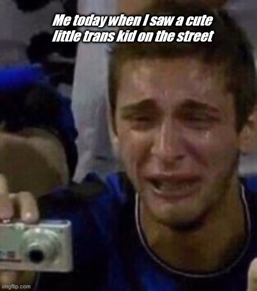 Crying and taking a picture | Me today when I saw a cute little trans kid on the street | image tagged in crying and taking a picture | made w/ Imgflip meme maker