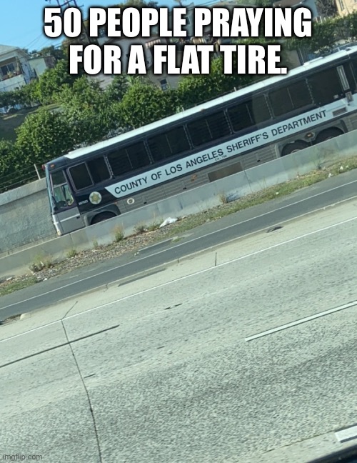 Flat please | 50 PEOPLE PRAYING FOR A FLAT TIRE. | image tagged in facebook jail | made w/ Imgflip meme maker
