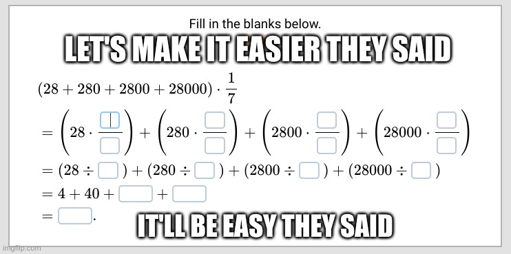 Woo-hoo, 7th grade math. | LET'S MAKE IT EASIER THEY SAID; IT'LL BE EASY THEY SAID | image tagged in math,2023 | made w/ Imgflip meme maker