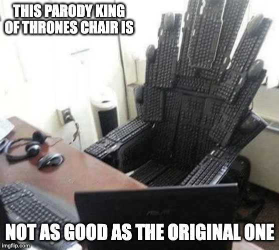 King of Thrones Chair Made With Keyboards | THIS PARODY KING OF THRONES CHAIR IS; NOT AS GOOD AS THE ORIGINAL ONE | image tagged in computer,chair,memes | made w/ Imgflip meme maker