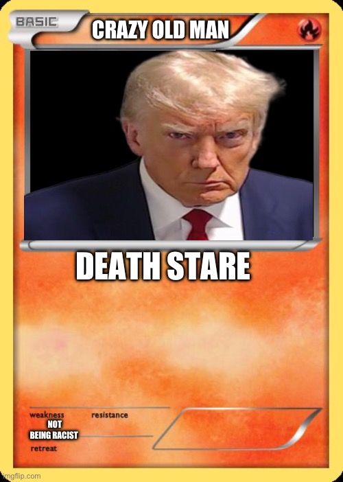 Blank Pokemon Card | CRAZY OLD MAN; DEATH STARE; NOT BEING RACIST | image tagged in blank pokemon card | made w/ Imgflip meme maker