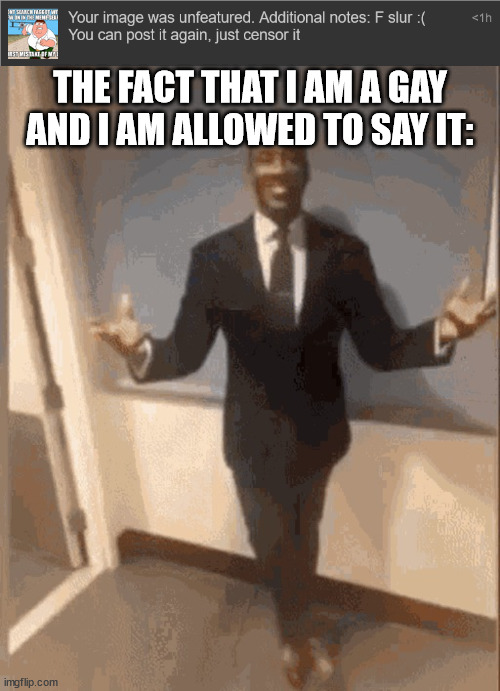 THE FACT THAT I AM A GAY AND I AM ALLOWED TO SAY IT: | image tagged in smiling black guy in suit | made w/ Imgflip meme maker