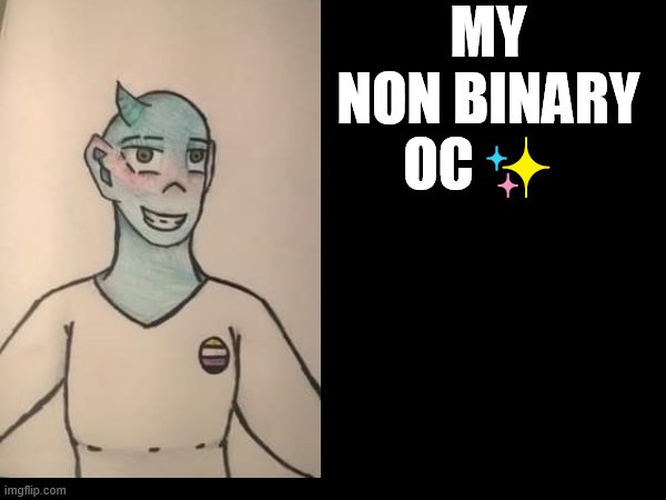 ? | MY NON BINARY OC✨ | image tagged in oc,draw | made w/ Imgflip meme maker