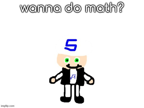 this is very interesting | wanna do math? | image tagged in me sqrt | made w/ Imgflip meme maker
