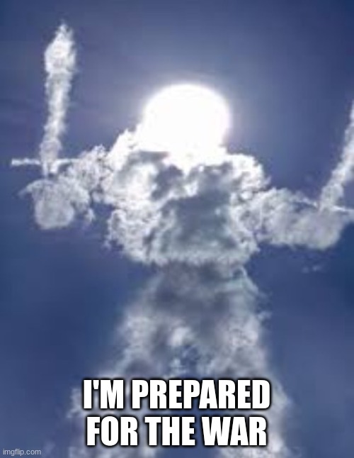 Dual-Wield Cloud armored sun | I'M PREPARED FOR THE WAR | image tagged in dual-wield cloud armored sun | made w/ Imgflip meme maker