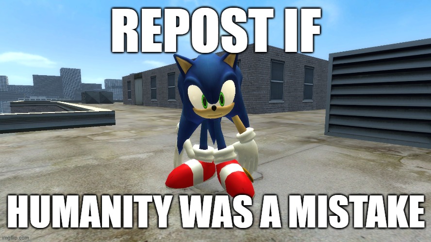 repost if | HUMANITY WAS A MISTAKE | image tagged in repost if | made w/ Imgflip meme maker