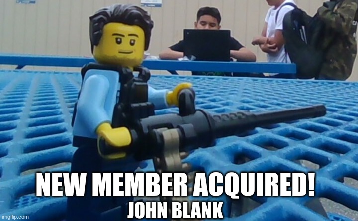 He's Police Department, but has a modified minigun. Um... | NEW MEMBER ACQUIRED! JOHN BLANK | made w/ Imgflip meme maker