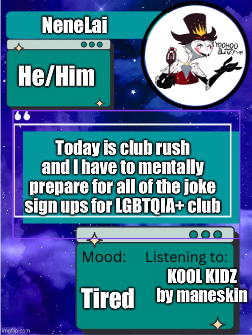 MY ANNOUNCEMENT TEMPLATE | NeneLai; He/Him; Today is club rush and I have to mentally prepare for all of the joke sign ups for LGBTQIA+ club; KOOL KIDZ by maneskin; Tired | image tagged in my announcement template | made w/ Imgflip meme maker