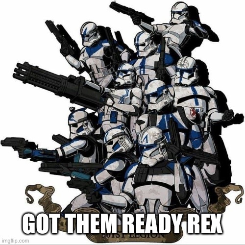 501st template | GOT THEM READY REX | image tagged in 501st template | made w/ Imgflip meme maker