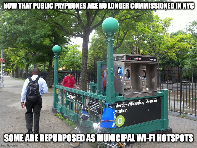 Decommissioned Payphones in NYC | NOW THAT PUBLIC PAYPHONES ARE NO LONGER COMMISSIONED IN NYC; SOME ARE REPURPOSED AS MUNICIPAL WI-FI HOTSPOTS | image tagged in payphones,memes,nyc | made w/ Imgflip meme maker