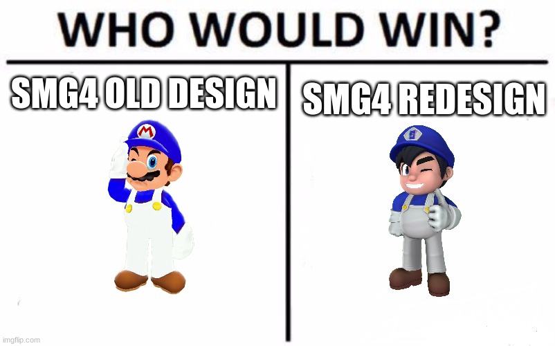 Who Would Win? Meme | SMG4 OLD DESIGN; SMG4 REDESIGN | image tagged in memes,who would win,smg4 | made w/ Imgflip meme maker