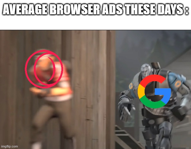 "Opera GX can run faster than any other browser in the world" | AVERAGE BROWSER ADS THESE DAYS : | image tagged in heavy robot running after scout,youtube ads,funny,memes,tf2,google chrome | made w/ Imgflip meme maker