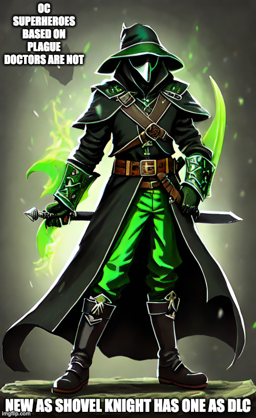 Green Plague Doctor OC | OC SUPERHEROES BASED ON PLAGUE DOCTORS ARE NOT; NEW AS SHOVEL KNIGHT HAS ONE AS DLC | image tagged in oc,artwork,memes | made w/ Imgflip meme maker