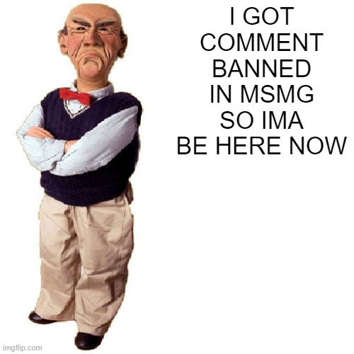 L so big i wanna die | I GOT COMMENT BANNED IN MSMG SO IMA BE HERE NOW | image tagged in walter quote | made w/ Imgflip meme maker