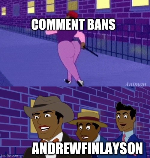 Axel in harlem | COMMENT BANS; ANDREWFINLAYSON | image tagged in axel in harlem | made w/ Imgflip meme maker