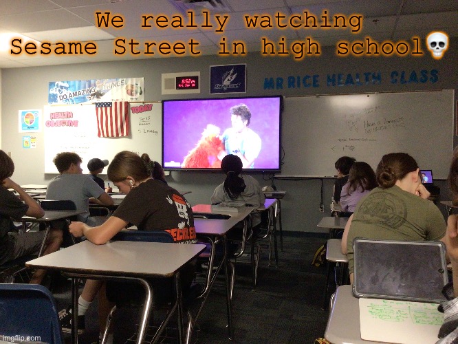 We really watching Sesame Street in high school💀 | made w/ Imgflip meme maker