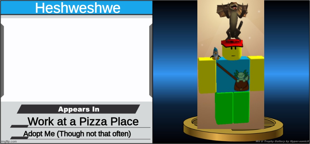 Smash Bros Trophy | Heshweshwe; Work at a Pizza Place; Adopt Me (Though not that often) | image tagged in smash bros trophy,roblox,adopt me | made w/ Imgflip meme maker