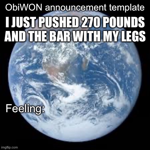 W or L | I JUST PUSHED 270 POUNDS AND THE BAR WITH MY LEGS | image tagged in obiwon announcement template | made w/ Imgflip meme maker
