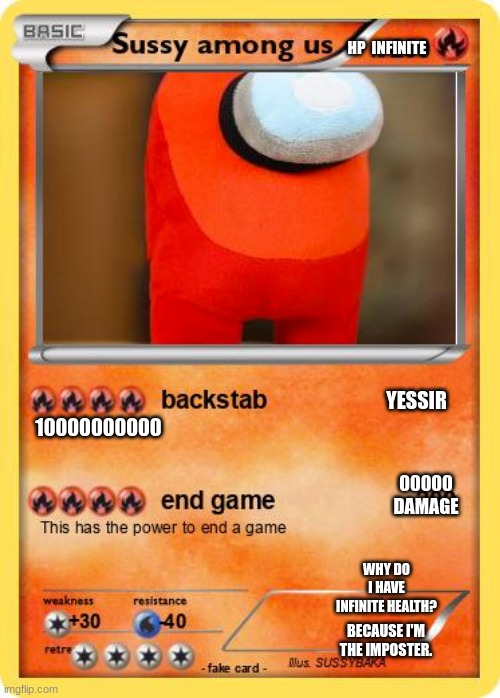 Sussy Among Us Card | HP  INFINITE; 10000000000; YESSIR; 00000 DAMAGE; WHY DO I HAVE INFINITE HEALTH? BECAUSE I'M THE IMPOSTER. | image tagged in sussy among us card | made w/ Imgflip meme maker