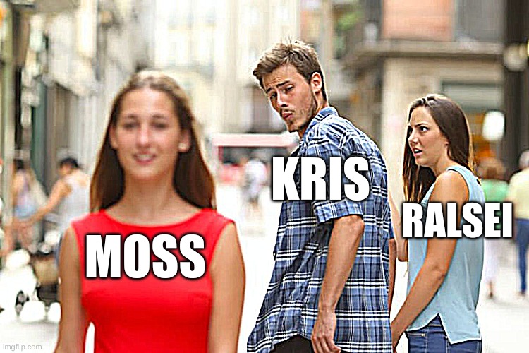 Distracted Boyfriend | KRIS; RALSEI; MOSS | image tagged in memes,distracted boyfriend | made w/ Imgflip meme maker
