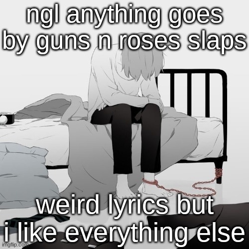 Avogado6 depression | ngl anything goes by guns n roses slaps; weird lyrics but i like everything else | image tagged in avogado6 depression | made w/ Imgflip meme maker