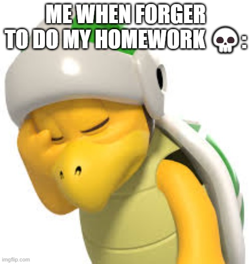 heheheha | ME WHEN FORGER TO DO MY HOMEWORK 💀: | image tagged in i forgor,forger,mario,relatable | made w/ Imgflip meme maker