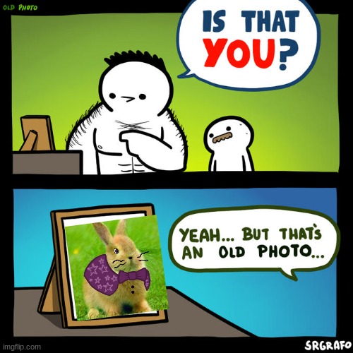 Is that you? Yeah, but that's an old photo | image tagged in is that you yeah but that's an old photo | made w/ Imgflip meme maker