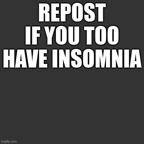 Letter | REPOST IF YOU TOO HAVE INSOMNIA | image tagged in letter | made w/ Imgflip meme maker