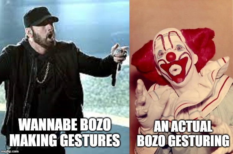 Bozos | AN ACTUAL BOZO GESTURING; WANNABE BOZO MAKING GESTURES | image tagged in eminem,bozo the clown,i hate rap,rap sucks | made w/ Imgflip meme maker