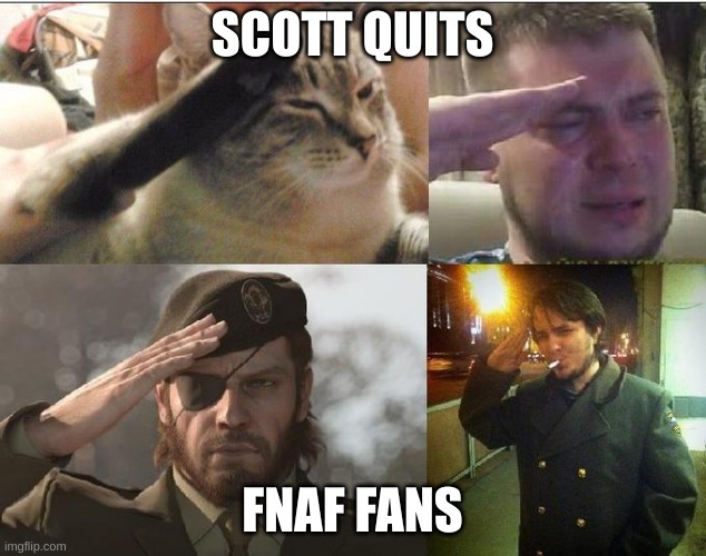 goodbye | SCOTT QUITS; FNAF FANS | image tagged in ozon's salute | made w/ Imgflip meme maker