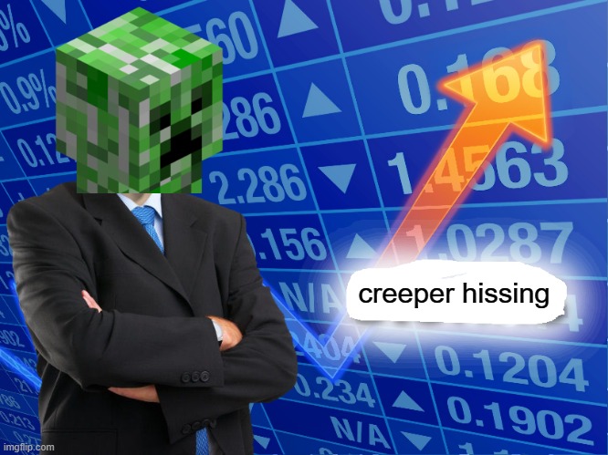 Empty Stonks | creeper hissing | image tagged in empty stonks | made w/ Imgflip meme maker
