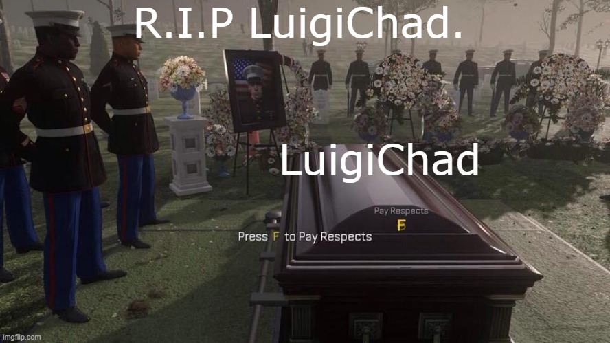 Press F to Pay Respects | R.I.P LuigiChad. LuigiChad | image tagged in press f to pay respects | made w/ Imgflip meme maker