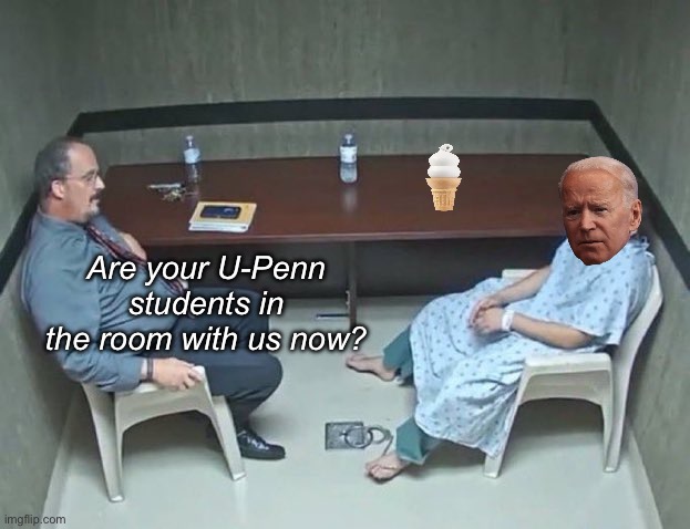 Professor Joe | Are your U-Penn students in the room with us now? | image tagged in are they in the room with us right now,politics lol,memes,derp | made w/ Imgflip meme maker