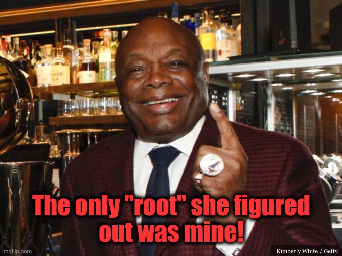 Willie Brown | The only "root" she figured
out was mine! | image tagged in willie brown | made w/ Imgflip meme maker