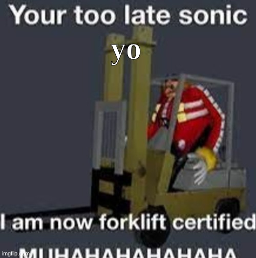 Your too late sonic | yo | image tagged in your too late sonic | made w/ Imgflip meme maker