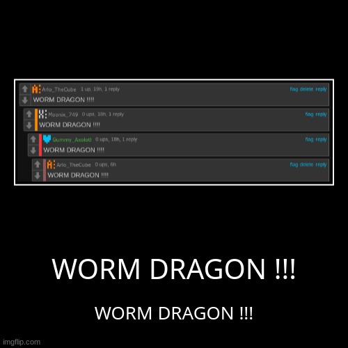 WORM DRAGON !!! | WORM DRAGON !!! | made w/ Imgflip demotivational maker