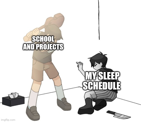 Sunny beating Omori with his violin | SCHOOL AND PROJECTS; MY SLEEP SCHEDULE | image tagged in sunny beating omori with his violin | made w/ Imgflip meme maker