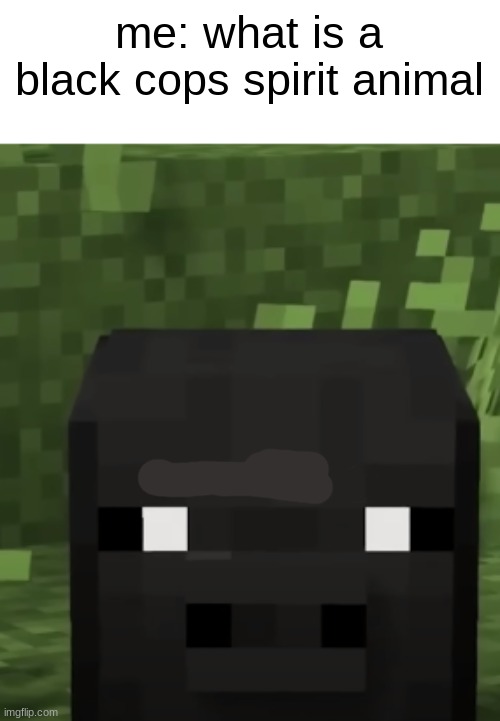 pigy | me: what is a black cops spirit animal | image tagged in minecraft,pig | made w/ Imgflip meme maker