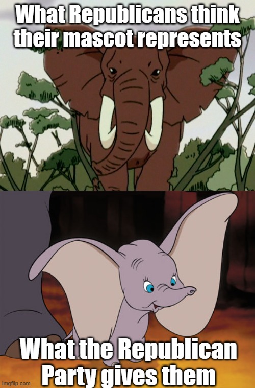 The Hunter indictment is going nowhere, and the republicans aren't going anywhere either... | What Republicans think their mascot represents; What the Republican Party gives them | image tagged in elephant,dumbo | made w/ Imgflip meme maker